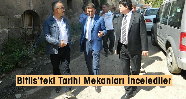 Bitlis'teki tarihi mekanları incelediler