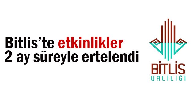 Bitlis Valiliği: Bitlis'te bazı etkinlikler 2 ay süreyle ertelendi