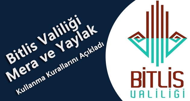 Bitlis Valiliği mera ve yaylak kullanma kurallarını açıkladı