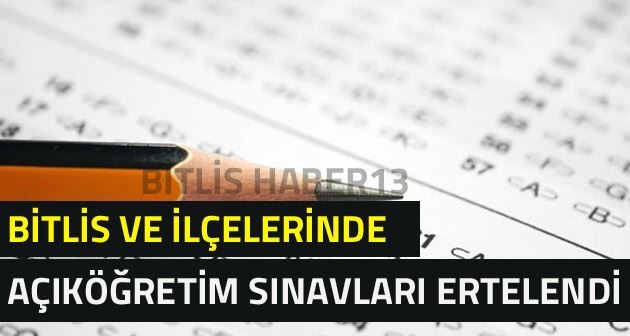 Bitlis ve ilçelerinde açıköğretim sınavları ertelendi