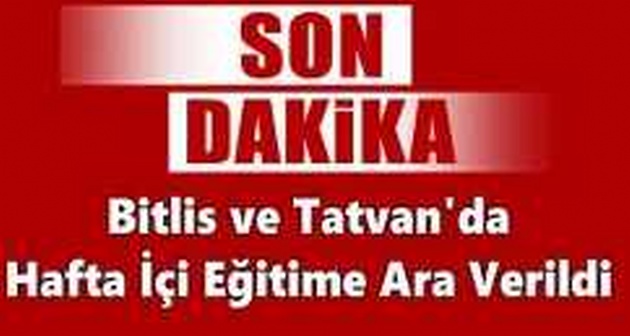Bitlis ve Tatvan'da Hafta İçi Eğitime Ara Verildi