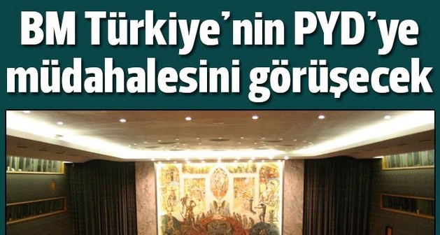 BMGK Türkiye'nin PYD'ye müdahalesini görüşecek