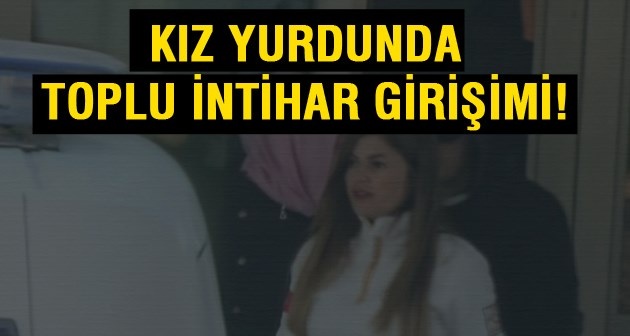 Bursa'da bir kız yurdunda toplu intihar girişimi