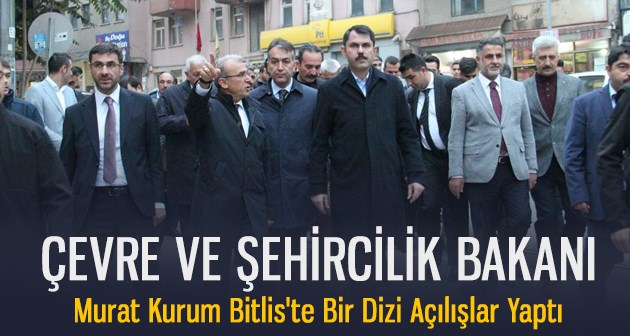 Çevre ve Şehircilik Bakanı Kurum Bitlis'te bir dizi açılışlar yaptı
