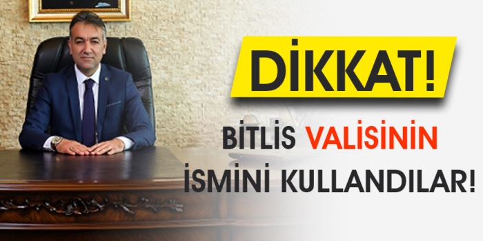 Dolandırıcılar bu kez Bitlis Valisi Oktay Çağatay'ın ismini kullandılar