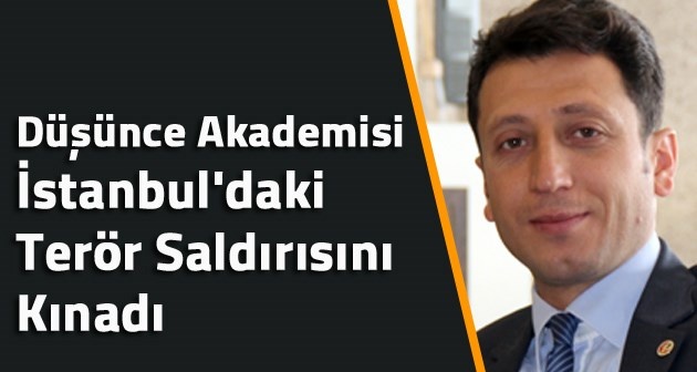 Düşünce Akademisi İstanbul'daki terör saldırısını kınadı