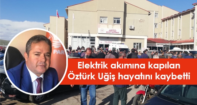 Elektrik akımına kapılan AK Parti Güroymak İlçe Başkanı Öztürk Uğiş hayatını kaybetti