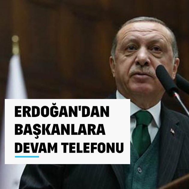 Erdoğan'dan başkanlara 'devam' telefonu