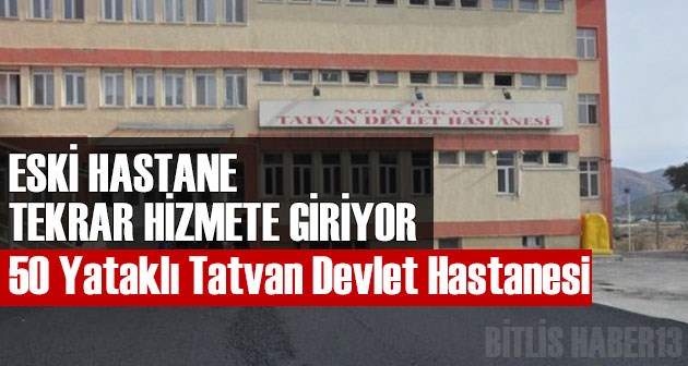 Eski Tatvan Devlet Hastanesi Tekrar Hizmete Girecek