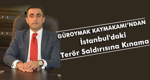 Güroymak Kaymakamı Alibeyoğlu'ndan İstanbul'daki terör saldırısına kınama