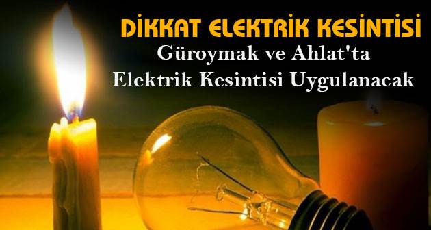Güroymak ve Ahlat'ta elektrik kesintisi uygulanacak