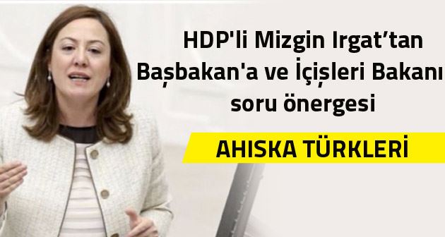 HDP'li Mizgin Irgat’tan Başbakan'a ve İçişleri Bakanı'na soru önergesi