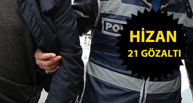 Hizan'da yapılan operasyonda 21 kişi gözaltına alındı