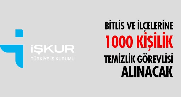 İŞKUR Bitlis ve İlçelerinde 1000 Kişi Temizlik Görevlisi Alacak