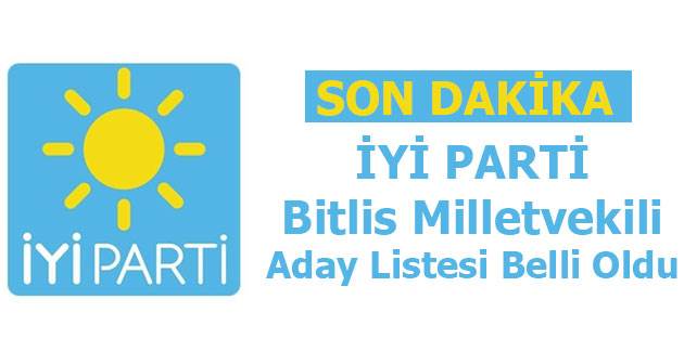 İYİ Parti Bitlis Milletvekili Adayları Belli Oldu