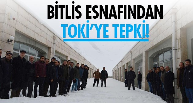Mağdur edilen Bitlis esnafından TOKİ’ye tepki
