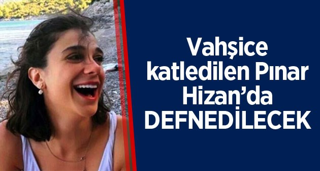 Pınar Gültekin'in cenazesi Hizan'da defnedilecek