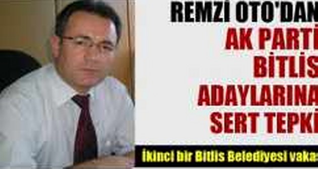 Remzi Oto’dan, AK Parti Bitlis Adaylarına Tepki Mesajı