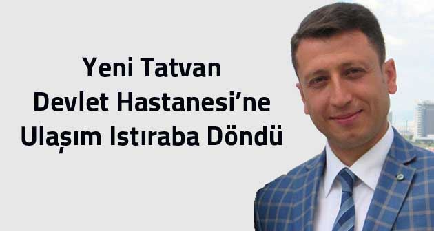 Serdar Durer: Yeni Tatvan Devlet Hastanesi’ne ulaşım ıstıraba döndü