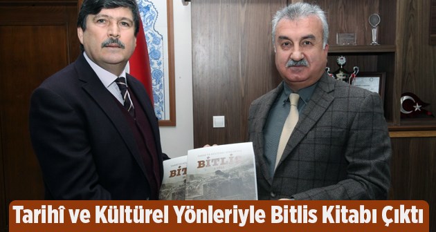 Tarihî ve Kültürel Yönleriyle Bitlis Kitabı Çıktı