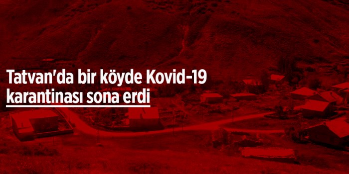 Tatvan'da bir köyde Kovid-19 karantinası sona erdi