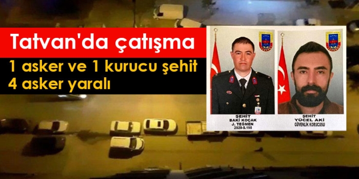 Tatvan'da çatışma 1 asker ve 1 kurucu şehit 4 asker yaralı