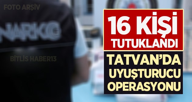 Tatvan'da uyuşturucu operasyonu 16 kişi tutuklandı