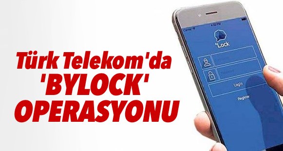 Türk Telekom'da Bylock operasyonu