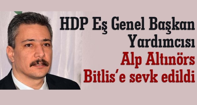 Tutuklu HDP Eş Genel Başkan Yardımcısı Alp Altınörs Bitlis’e sevk edildi