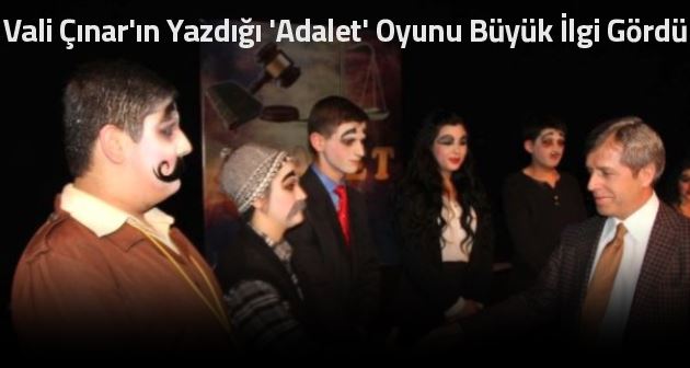 Vali Çınar'ın yazdığı Adalet oyunu büyük ilgi gördü