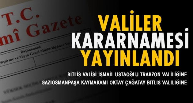 Valiler Kararnamesi yayınlandı! Bitlis Valisi Değişti